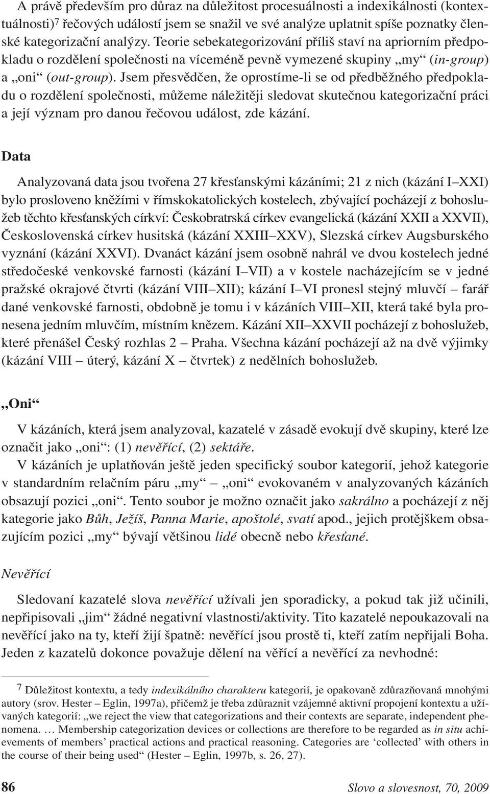 Jsem přesvědčen, že oprostíme-li se od předběžného předpokladu o rozdělení společnosti, můžeme náležitěji sledovat skutečnou kategorizační práci a její význam pro danou řečovou událost, zde kázání.