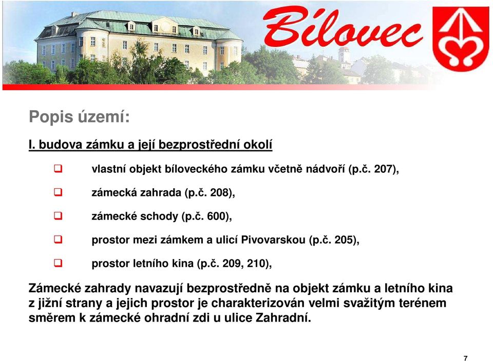 č. 205), prostor letního kina (p.č. 209, 210), Zámecké zahrady navazují bezprostředně na objekt zámku a letního