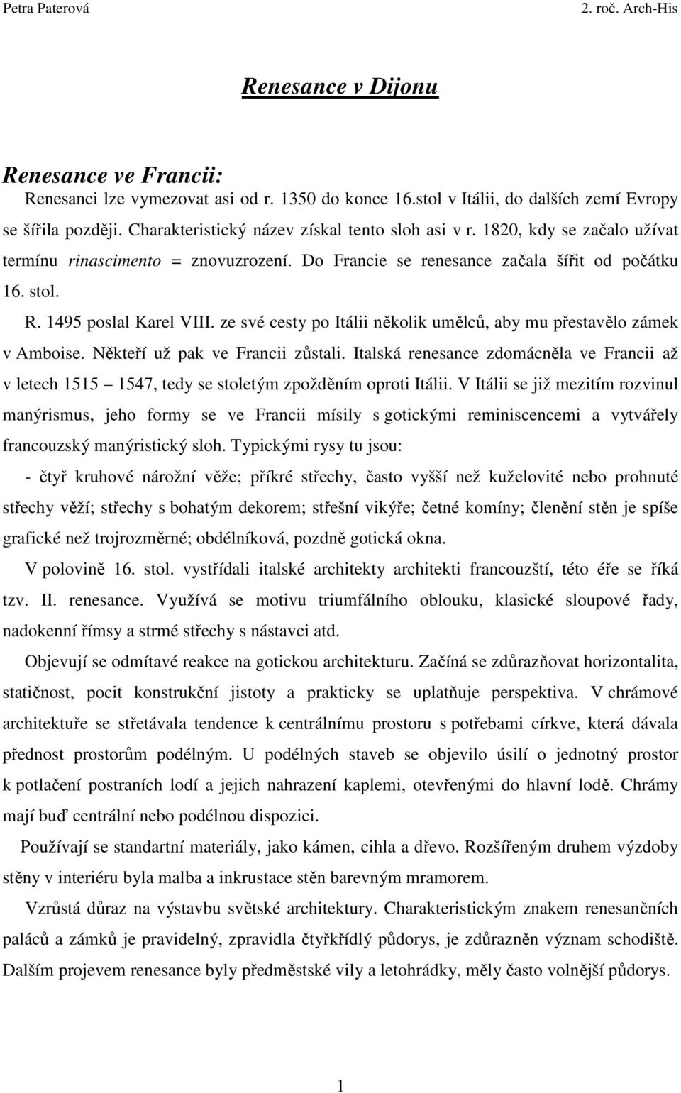 ze své cesty po Itálii několik umělců, aby mu přestavělo zámek v Amboise. Někteří už pak ve Francii zůstali.