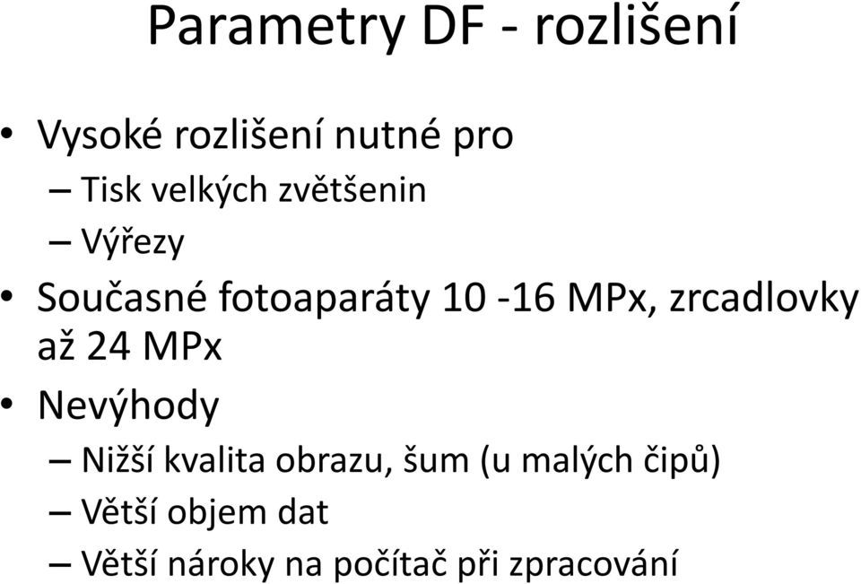 zrcadlovky až 24 MPx Nevýhody Nižší kvalita obrazu, šum (u