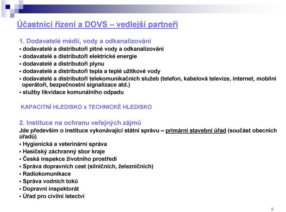 tepla a teplé užitkové vody dodavatelé a distributoři telekomunikačních služeb (telefon, kabelová televize, internet, mobilní operátoři, bezpečnostní signalizace atd.