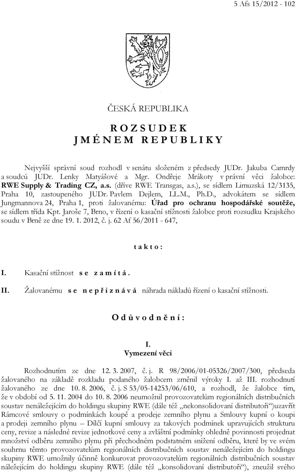 . Pavlem Dejlem, LL.M., Ph.D., advokátem se sídlem Jungmannova 24, Praha 1, proti žalovanému: Úřad pro ochranu hospodářské soutěže, se sídlem třída Kpt.