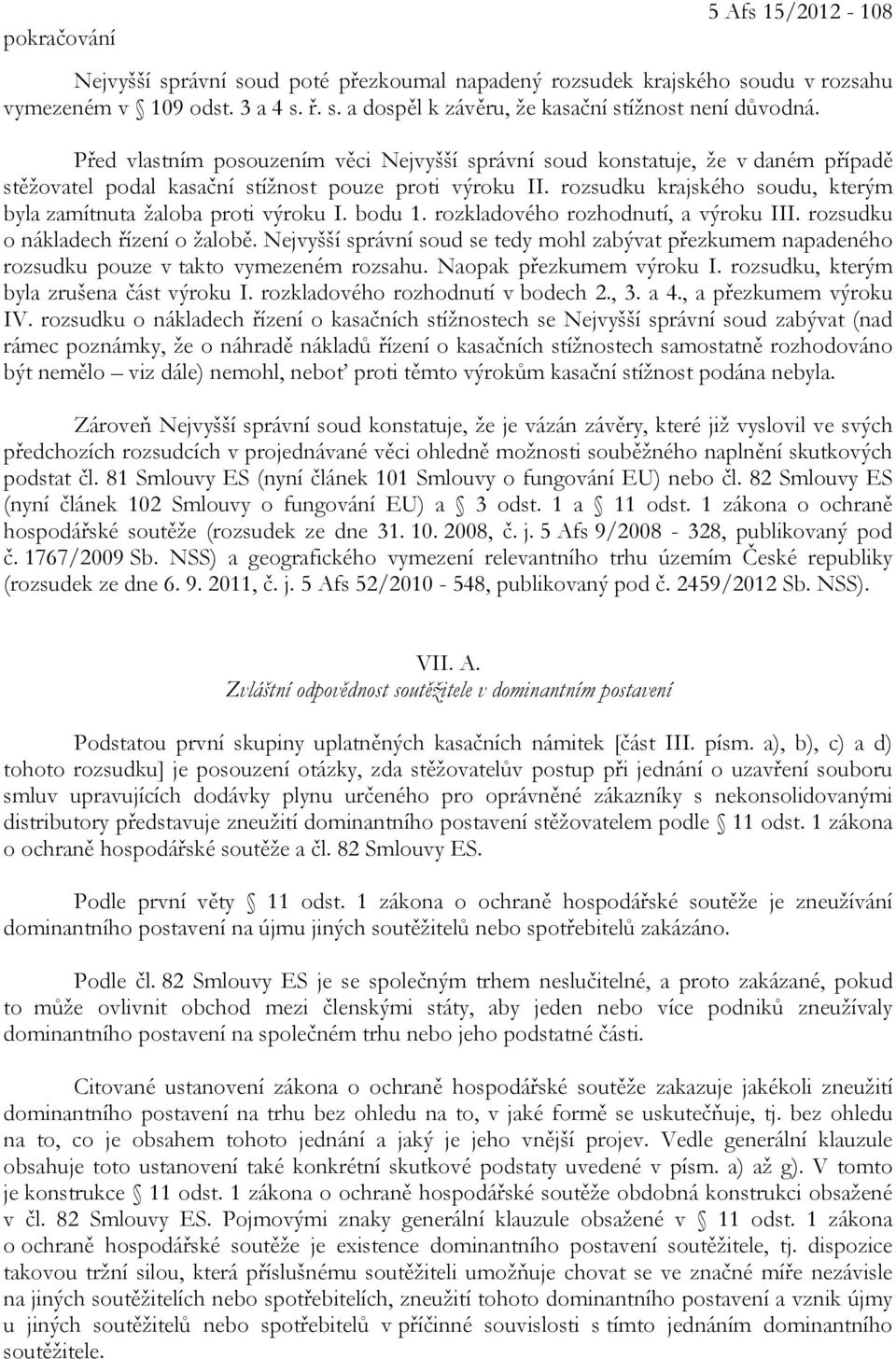 rozsudku krajského soudu, kterým byla zamítnuta žaloba proti výroku I. bodu 1. rozkladového rozhodnutí, a výroku III. rozsudku o nákladech řízení o žalobě.