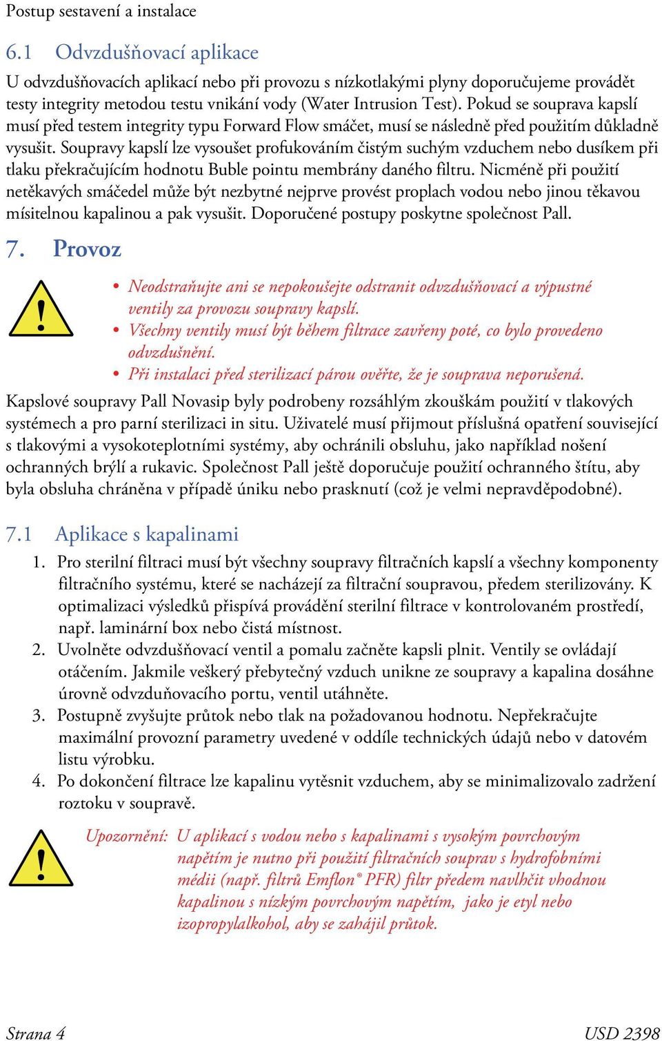 Pokud se souprava kapslí musí před testem integrity typu Forward Flow smáčet, musí se následně před použitím důkladně vysušit.