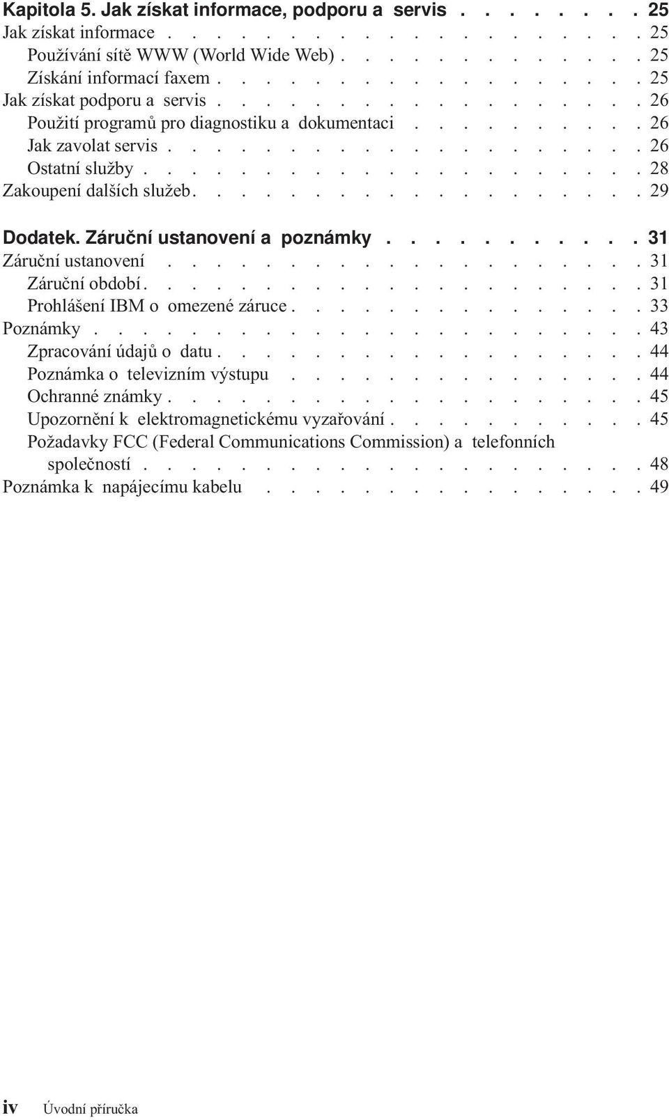 .................... 28 Zakoupení dalších služeb................... 29 Dodatek. Záruční ustanovení a poznámky........... 31 Záruční ustanovení.................... 31 Záruční období.