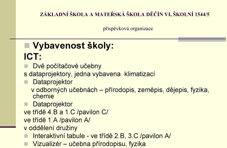 chemie Dataprojektor ve třídě 4.B a 1.C /pavilon C/ ve třídě 1.