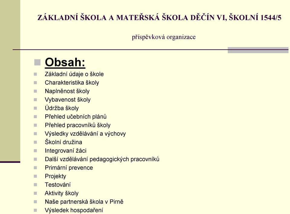 výchovy Školní družina Integrovaní žáci Další vzdělávání pedagogických pracovníků