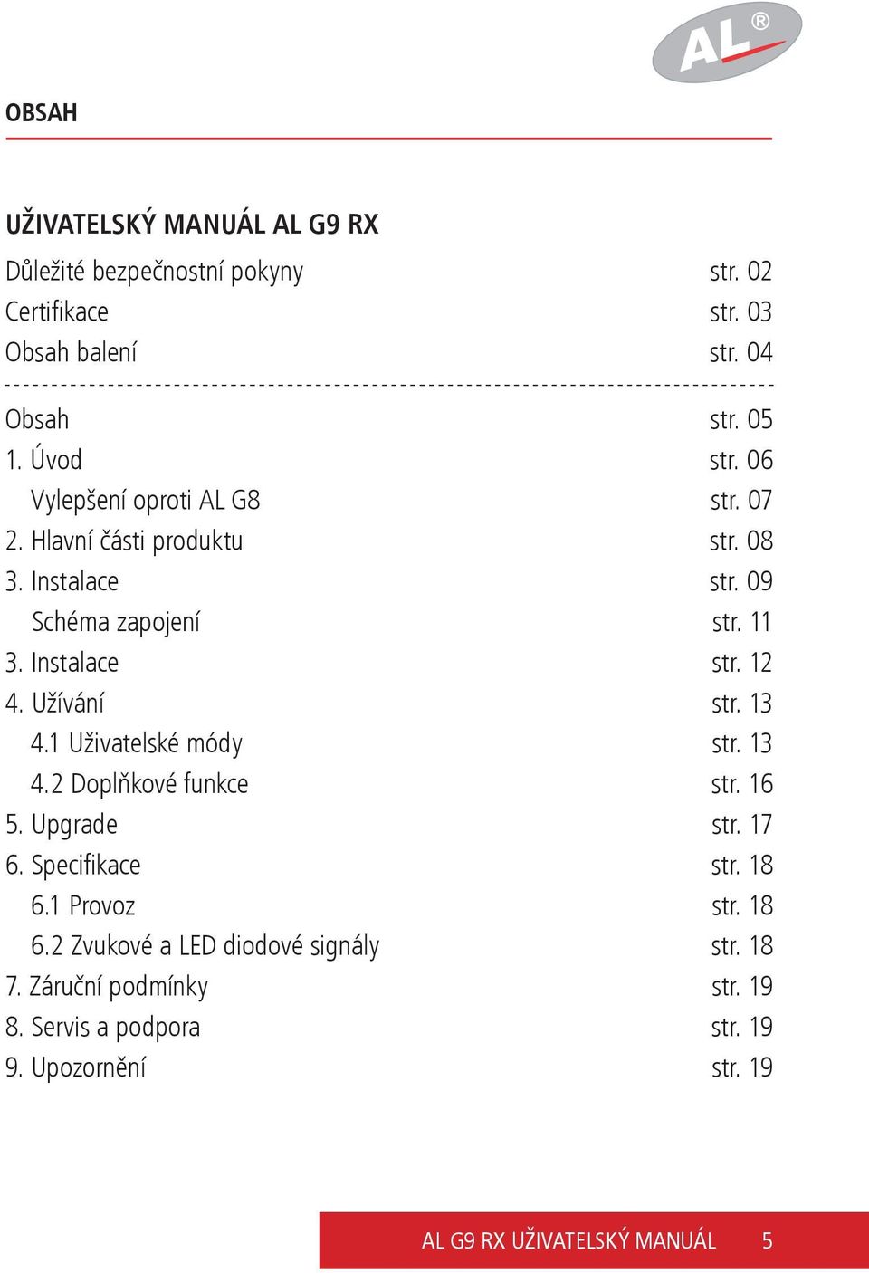 Užívání str. 13 4.1 Uživatelské módy str. 13 4.2 Doplňkové funkce str. 16 5. Upgrade str. 17 6. Specifi kace str. 18 6.