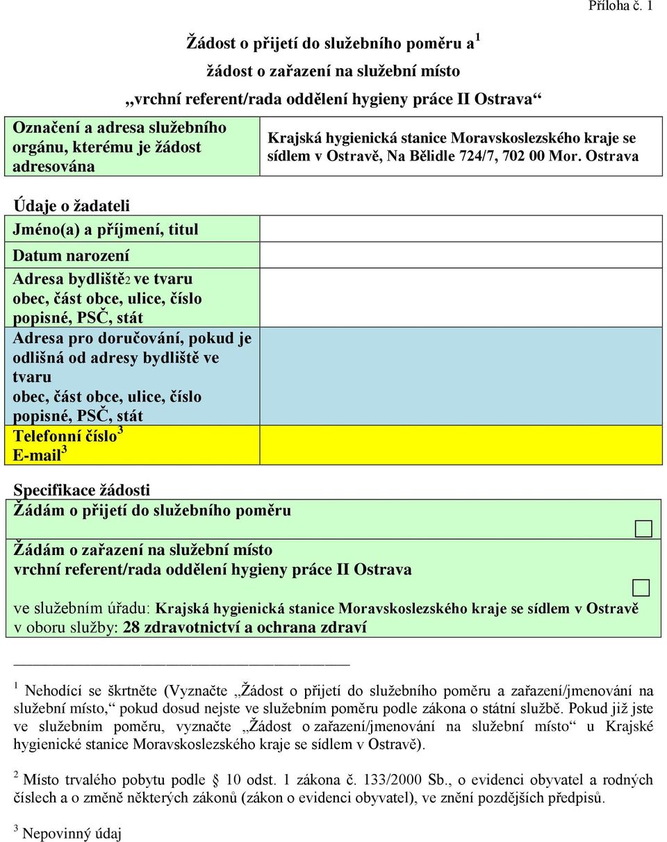 tvaru obec, část obce, ulice, číslo popisné, PSČ, stát Telefonní číslo 3 E-mail 3 Specifikace žádosti Žádám o přijetí do služebního poměru Žádám o zařazení na služební místo vrchní referent/rada