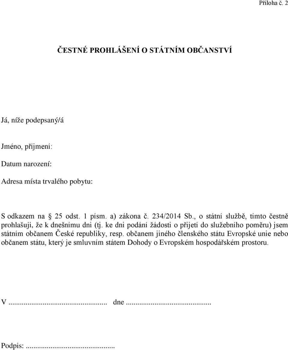 odkazem na 25 odst. 1 písm. a) zákona č. 234/2014 Sb., o státní službě, tímto čestně prohlašuji, že k dnešnímu dni (tj.