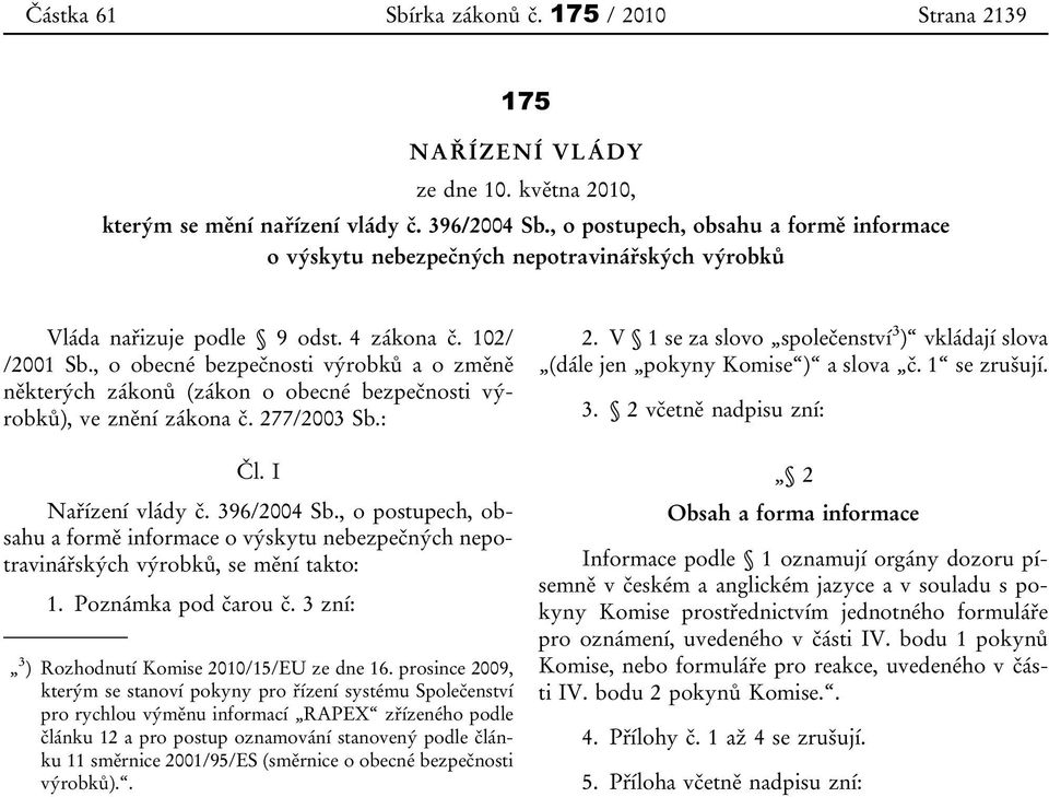 , o obecné bezpečnosti výrobků a o změně některých zákonů (zákon o obecné bezpečnosti výrobků), ve znění zákona č. 277/2003 Sb.: Čl. I Nařízení vlády č. 396/2004 Sb.