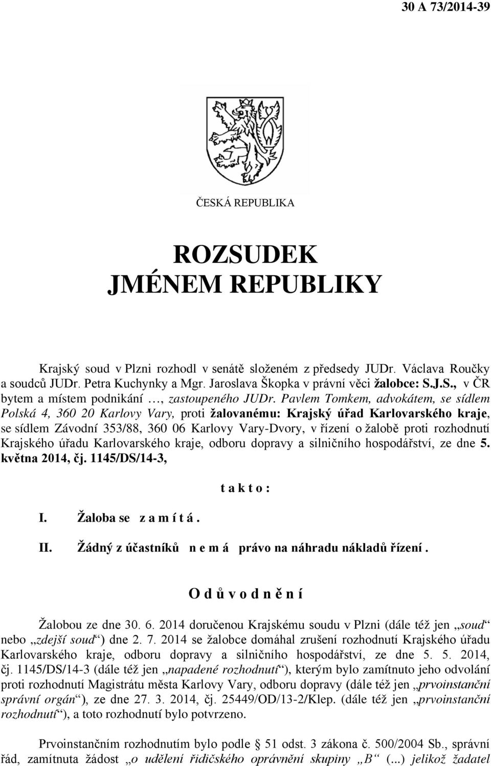 Pavlem Tomkem, advokátem, se sídlem Polská 4, 360 20 Karlovy Vary, proti žalovanému: Krajský úřad Karlovarského kraje, se sídlem Závodní 353/88, 360 06 Karlovy Vary-Dvory, v řízení o žalobě proti