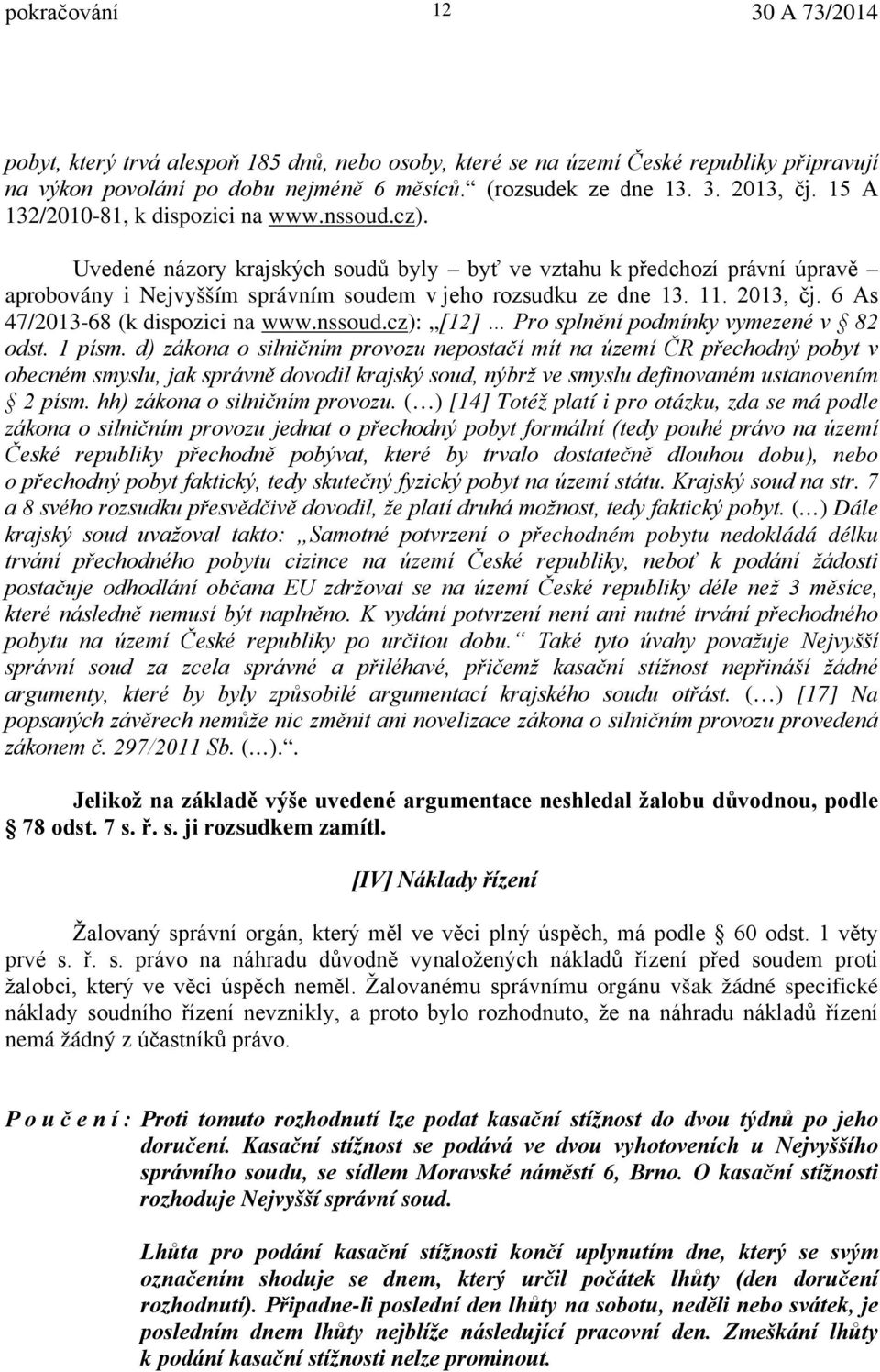 2013, čj. 6 As 47/2013-68 (k dispozici na www.nssoud.cz): [12] Pro splnění podmínky vymezené v 82 odst. 1 písm.