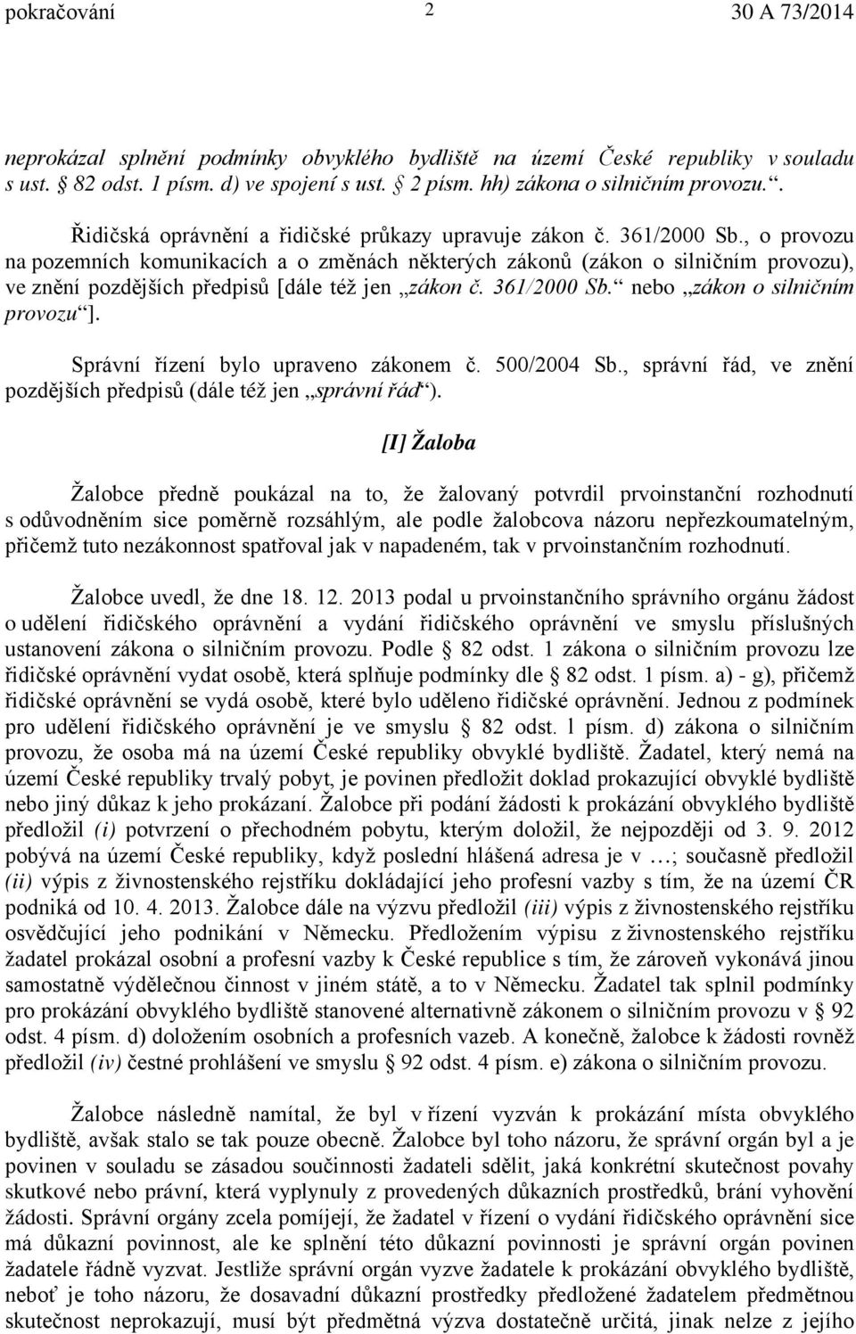 , o provozu na pozemních komunikacích a o změnách některých zákonů (zákon o silničním provozu), ve znění pozdějších předpisů [dále též jen zákon č. 361/2000 Sb. nebo zákon o silničním provozu ].