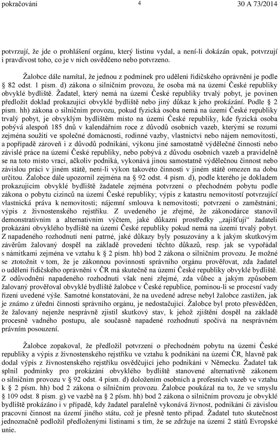 Žadatel, který nemá na území České republiky trvalý pobyt, je povinen předložit doklad prokazující obvyklé bydliště nebo jiný důkaz k jeho prokázání. Podle 2 písm.