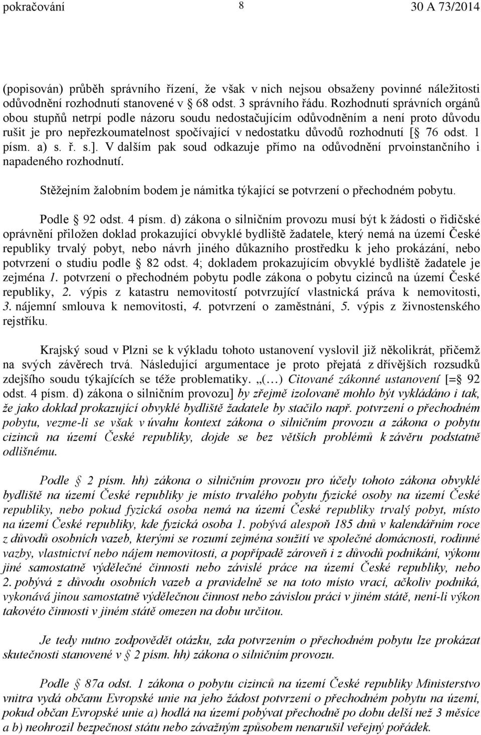 1 písm. a) s. ř. s.]. V dalším pak soud odkazuje přímo na odůvodnění prvoinstančního i napadeného rozhodnutí. Stěžejním žalobním bodem je námitka týkající se potvrzení o přechodném pobytu.