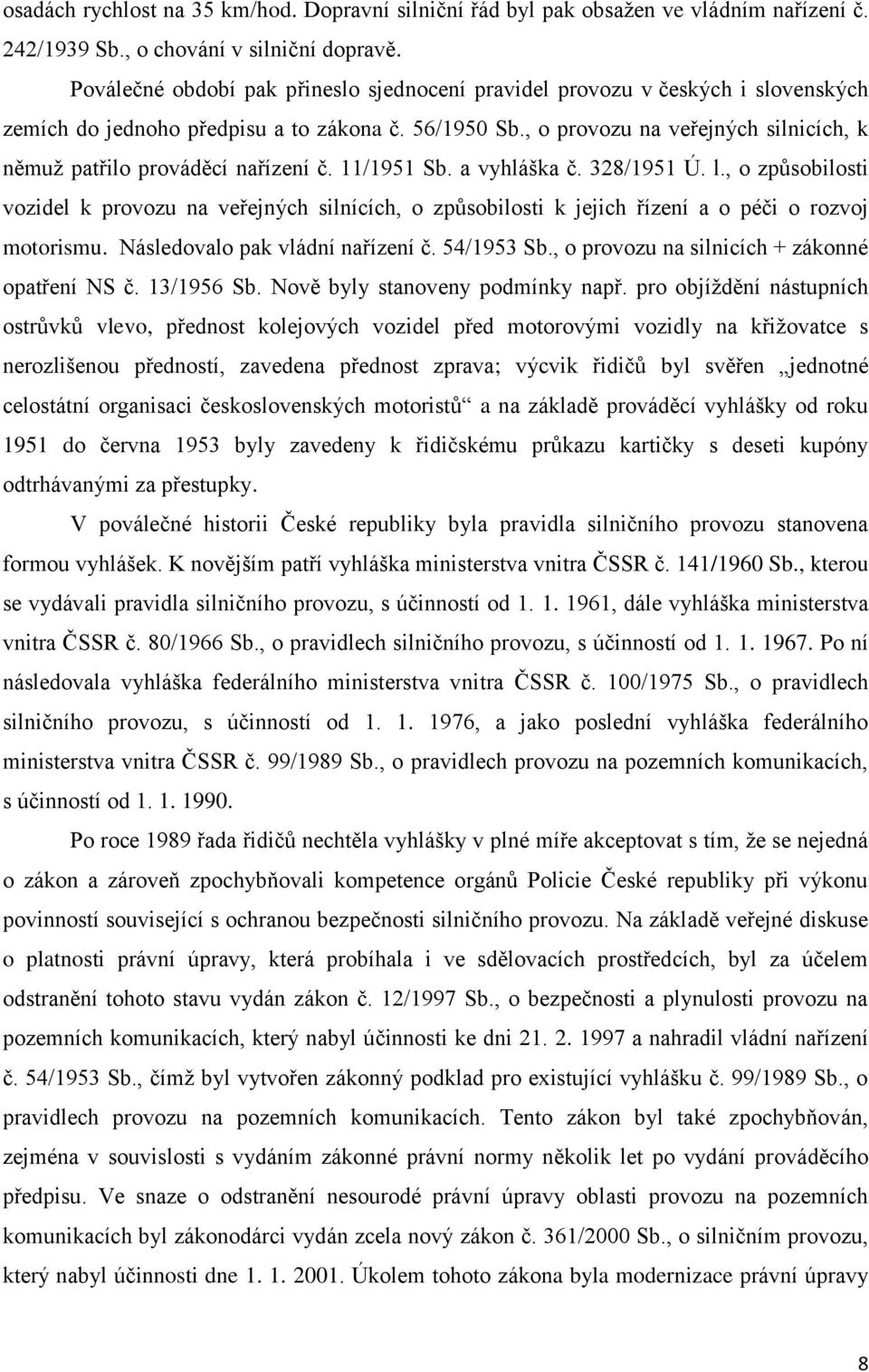 , o provozu na veřejných silnicích, k němuž patřilo prováděcí nařízení č. 11/1951 Sb. a vyhláška č. 328/1951 Ú. l.