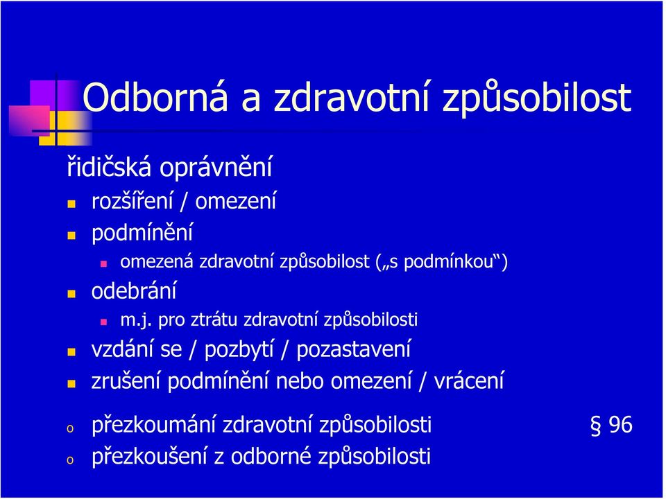 pro ztrátu zdravotní způsobilosti vzdání se / pozbytí / pozastavení zrušení