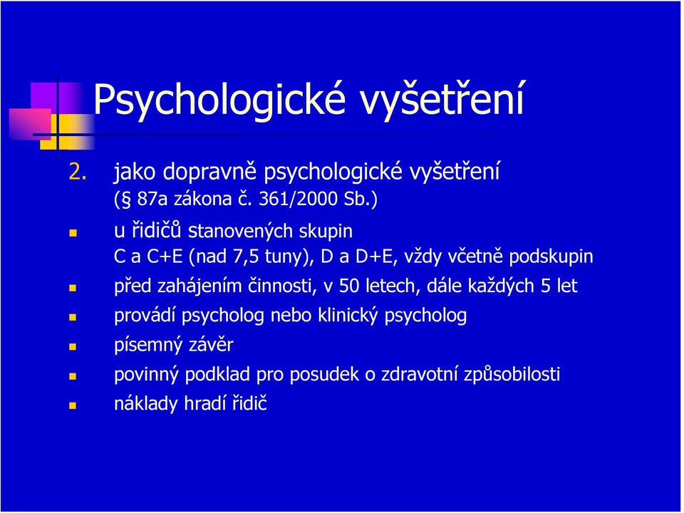 ) u řidičů stanovených skupin C a C+E (nad 7,5 tuny), D a D+E, vždy včetně podskupin před