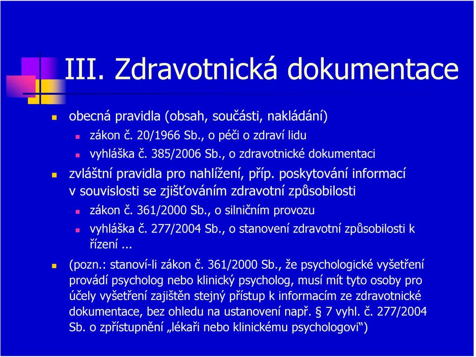 , o silničním provozu vyhláška č. 277/2004 Sb., o stanovení zdravotní způsobilosti k řízení... (pozn.: stanoví-li zákon č. 361/2000 Sb.