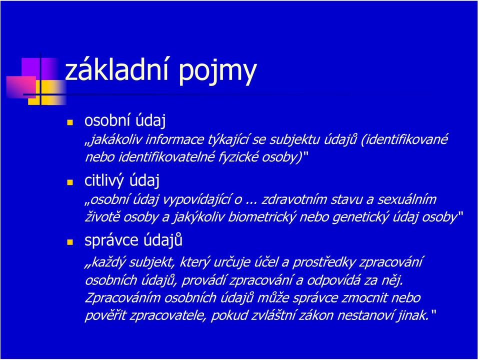 .. zdravotním stavu a sexuálním životě osoby a jakýkoliv biometrický nebo genetický údaj osoby správce údajů každý subjekt,