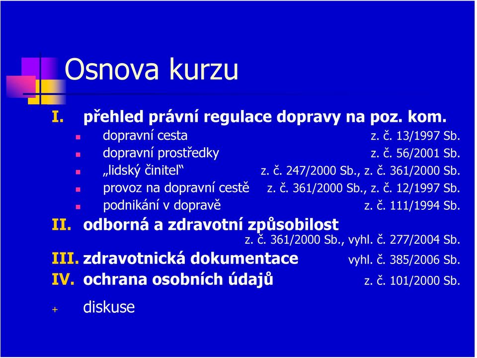 podnikání v dopravě z. č. 111/1994 Sb. II. odborná a zdravotní způsobilost z. č. 361/2000 Sb., vyhl. č. 277/2004 Sb.