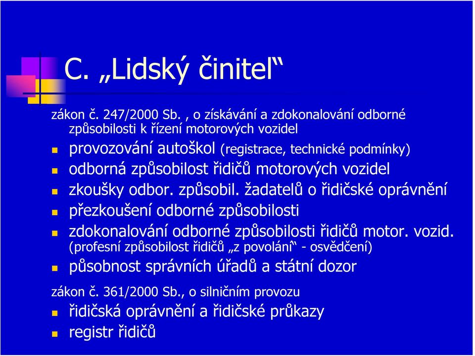 odborná způsobilost řidičů motorových vozidel zkoušky odbor. způsobil. žadatelů o řidičské oprávnění přezkoušení odborné způsobilosti zdokonalování odborné způsobilosti řidičů motor.