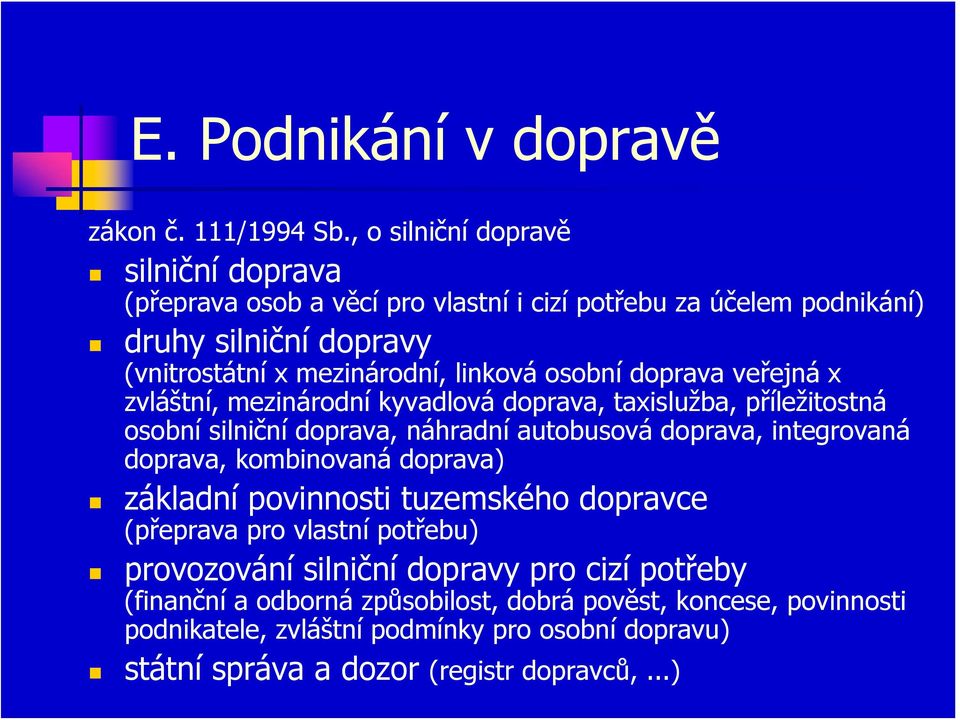 osobní doprava veřejná x zvláštní, mezinárodní kyvadlová doprava, taxislužba, příležitostná osobní silniční doprava, náhradní autobusová doprava, integrovaná doprava,