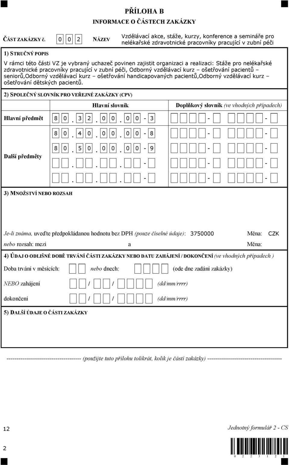 zajistit organizaci a realizaci: Stáže pro nelékařské zdravotnické pracovníky pracující v zubní péči, Odborný vzdělávací kurz ošetřování pacientů seniorů,odborný vzdělávací kurz ošetřování