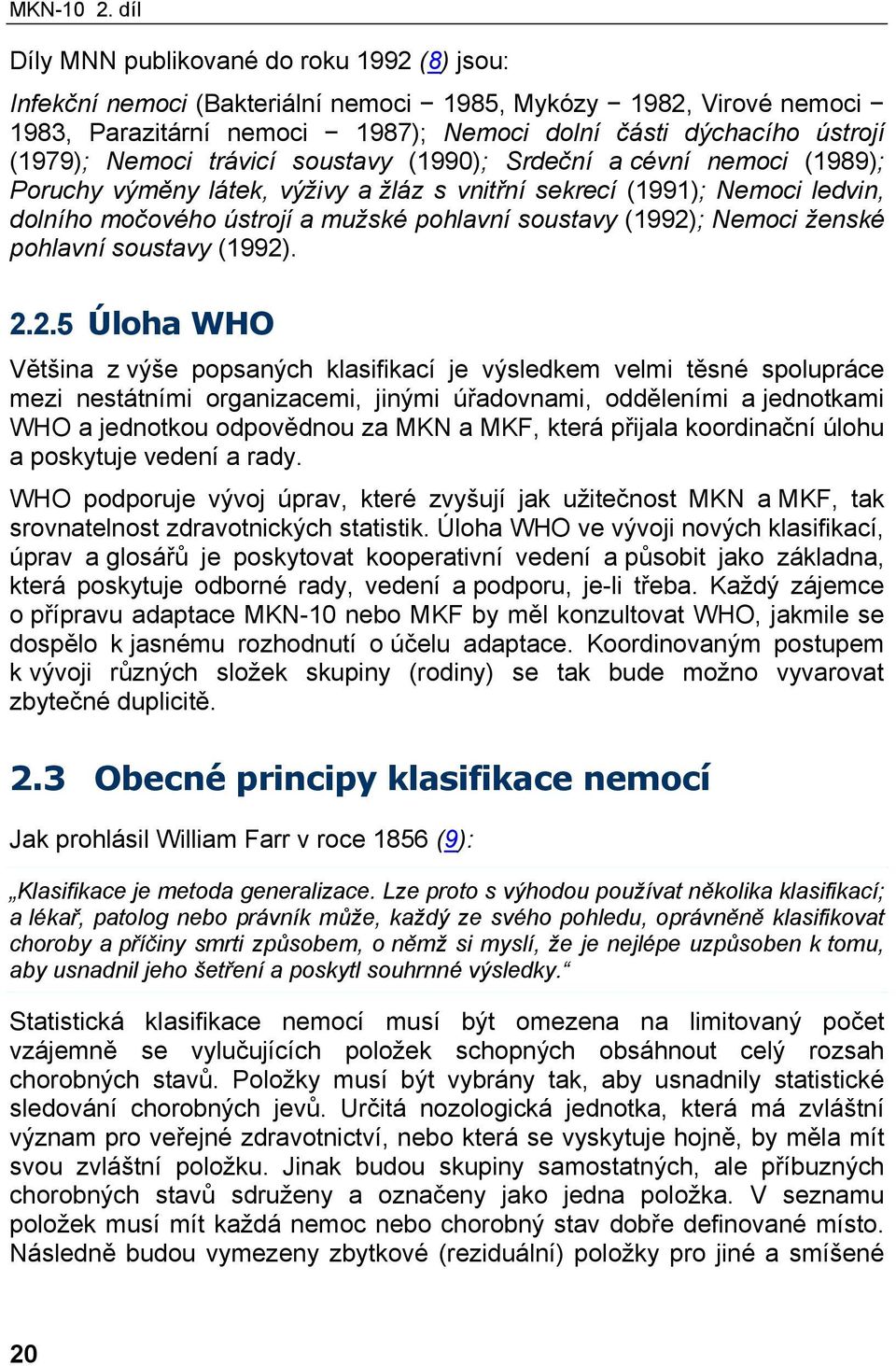 Nemoci trávicí soustavy (1990); Srdeční a cévní nemoci (1989); Poruchy výměny látek, výživy a žláz s vnitřní sekrecí (1991); Nemoci ledvin, dolního močového ústrojí a mužské pohlavní soustavy (1992);