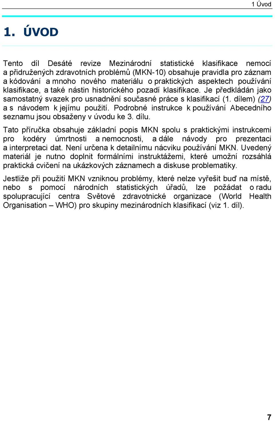 aspektech používání klasifikace, a také nástin historického pozadí klasifikace. Je předkládán jako samostatný svazek pro usnadnění současné práce s klasifikací (1.