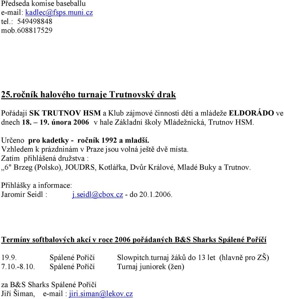 Určeno pro kadetky - ročník 1992 a mladší. Vzhledem k prázdninám v Praze jsou volná ještě dvě místa.