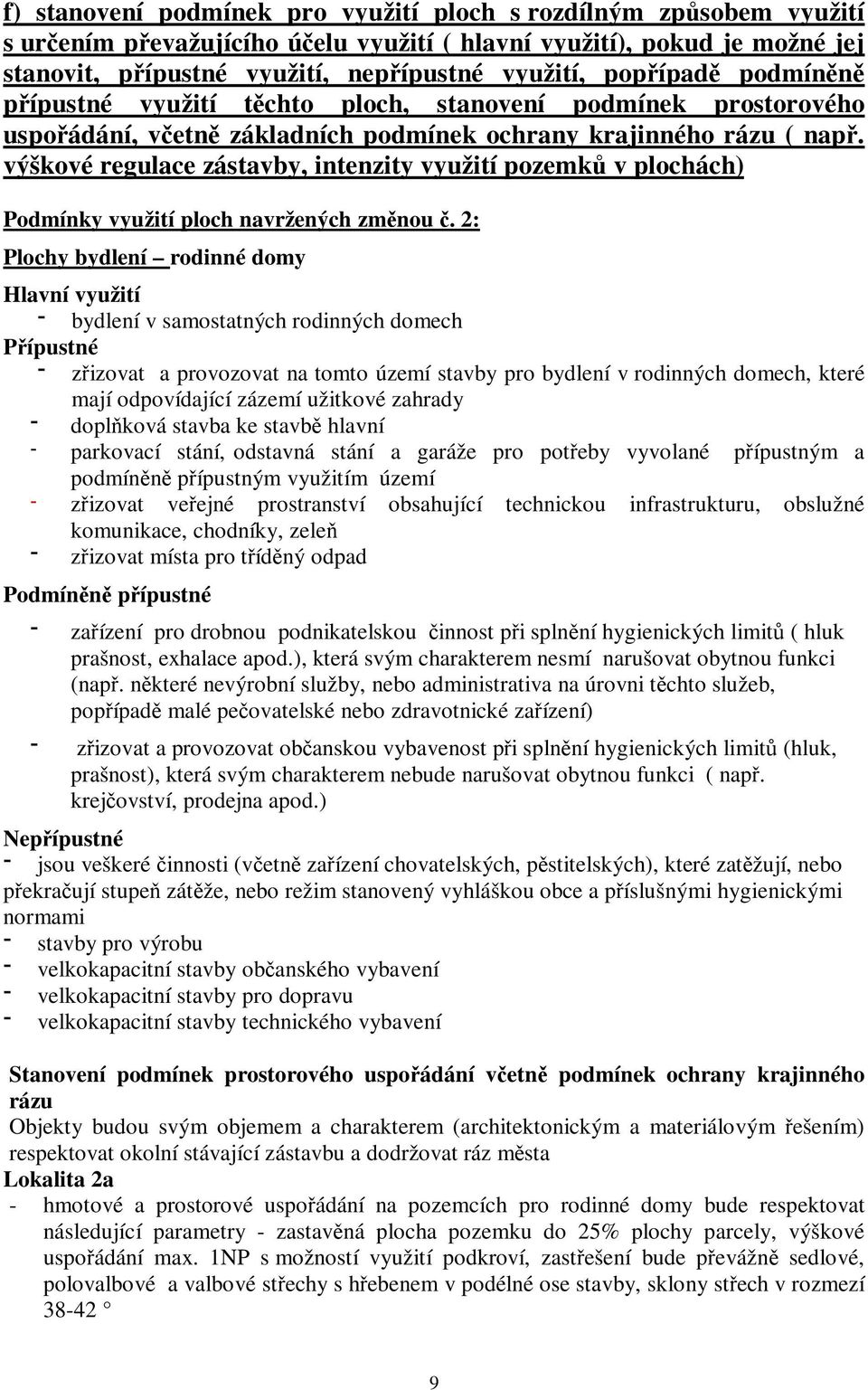 výškové regulace zástavby, intenzity využití pozemků v plochách) Podmínky využití ploch navržených změnou č.