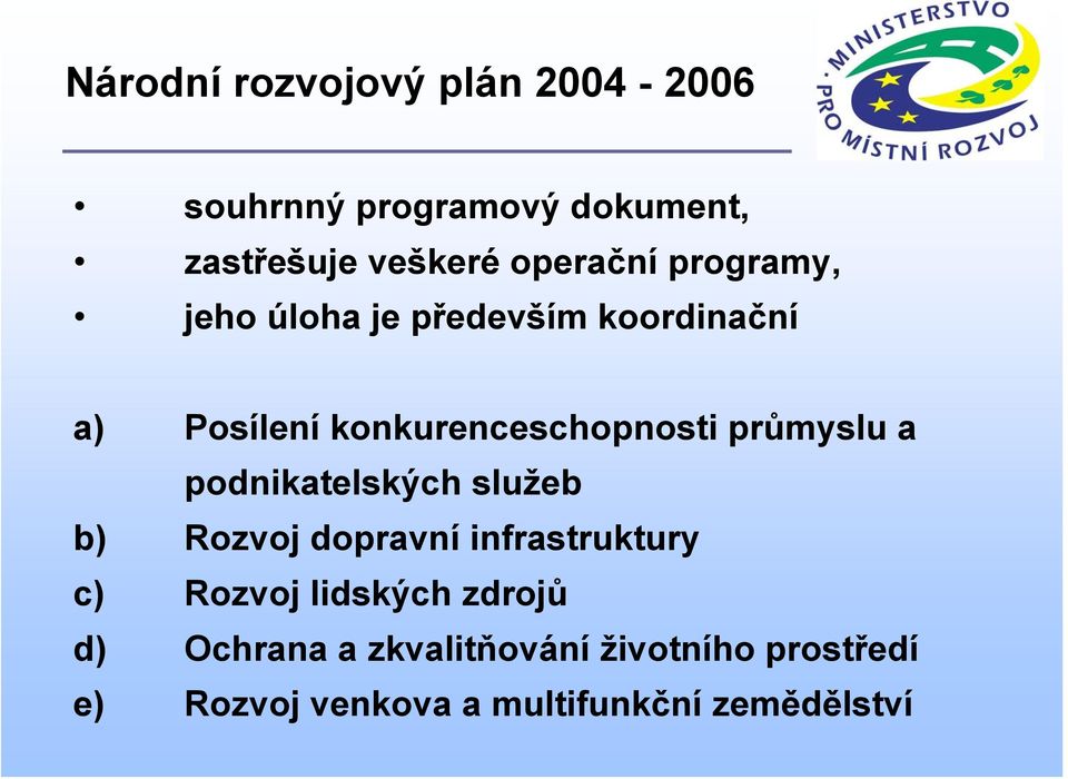 průmyslu a podnikatelských služeb b) Rozvoj dopravní infrastruktury c) Rozvoj lidských