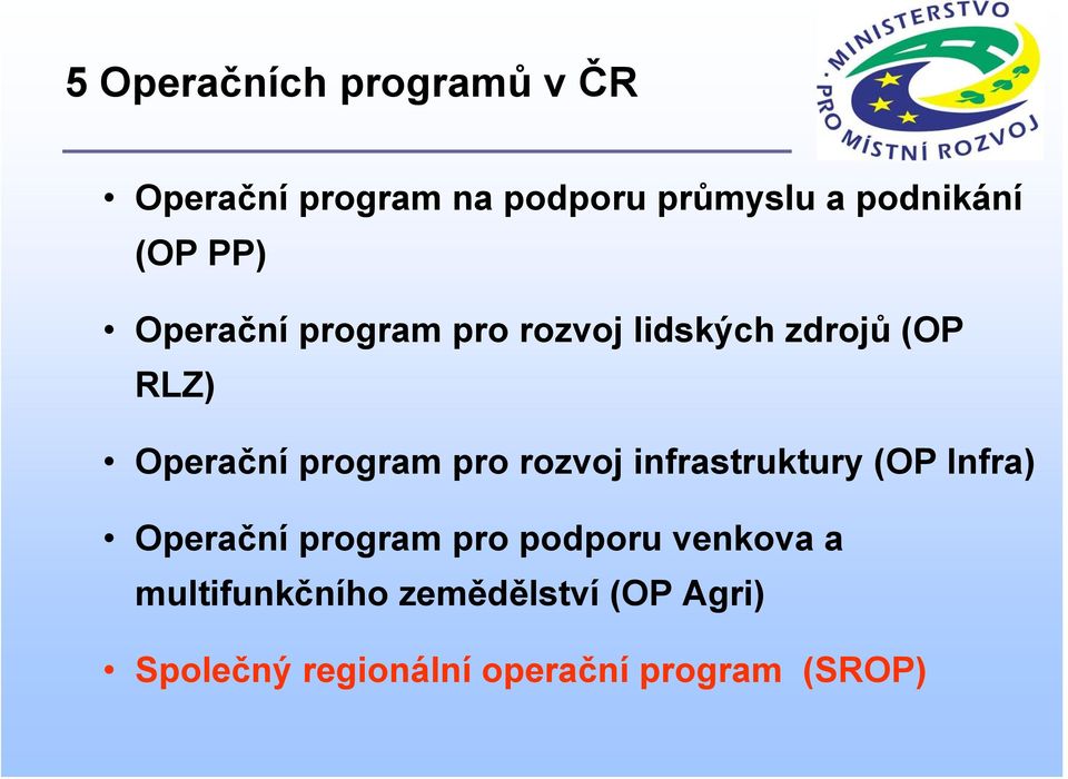 pro rozvoj infrastruktury (OP Infra) Operační program pro podporu venkova a