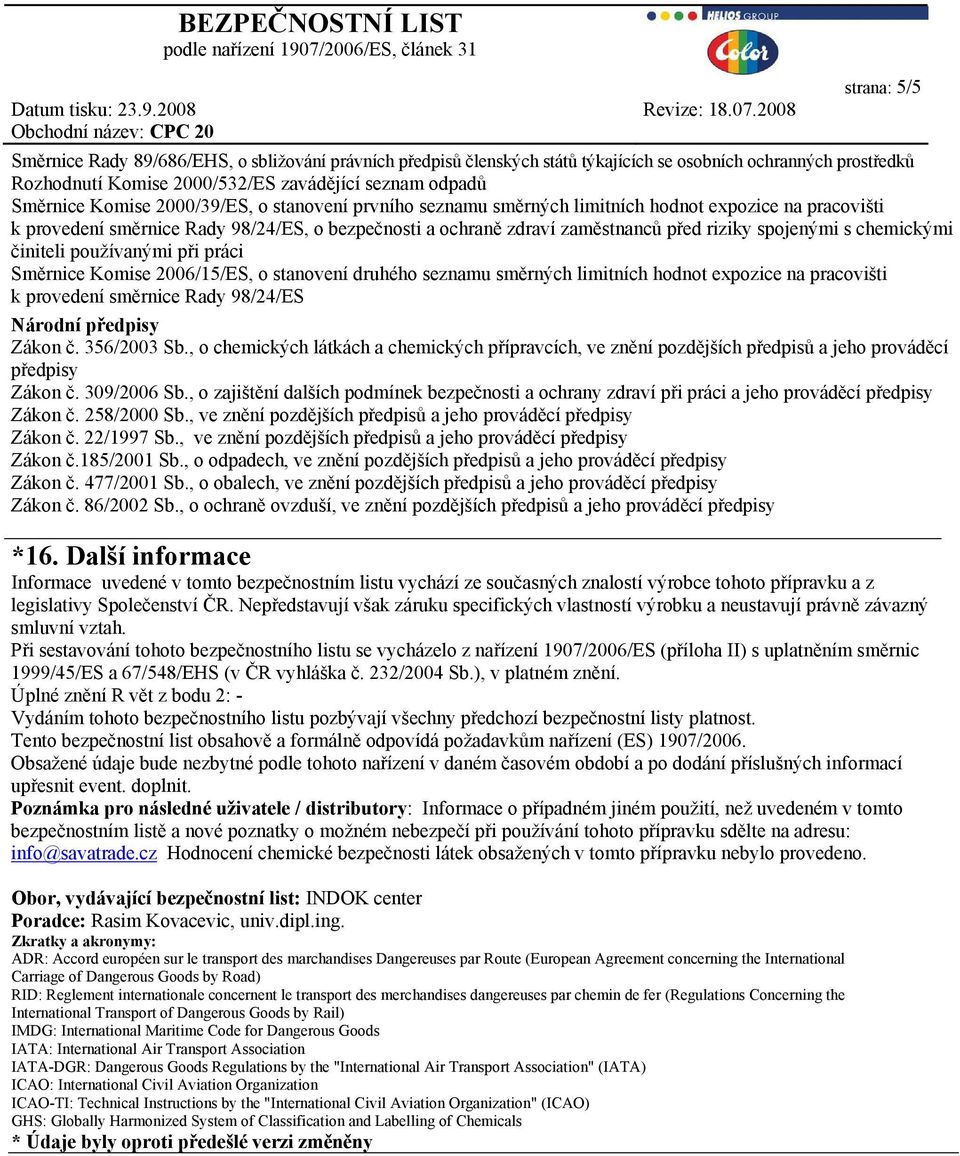 2000/39/ES, o stanovení prvního seznamu směrných limitních hodnot expozice na pracovišti k provedení směrnice Rady 98/24/ES, o bezpečnosti a ochraně zdraví zaměstnanců před riziky spojenými s