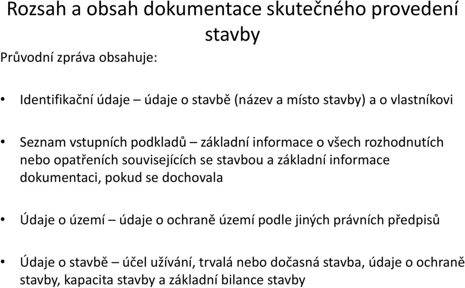 se stavbou a základní informace dokumentaci, pokud se dochovala Údaje o území údaje o ochraně území podle jiných právních