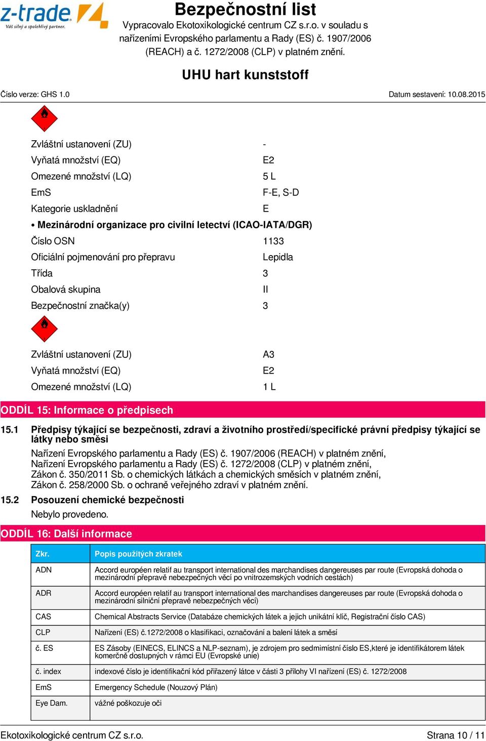 1 Předpisy týkající se bezpečnosti, zdraví a životního prostředí/specifické právní předpisy týkající se látky nebo směsi Nařízení Evropského parlamentu a Rady (ES) č.