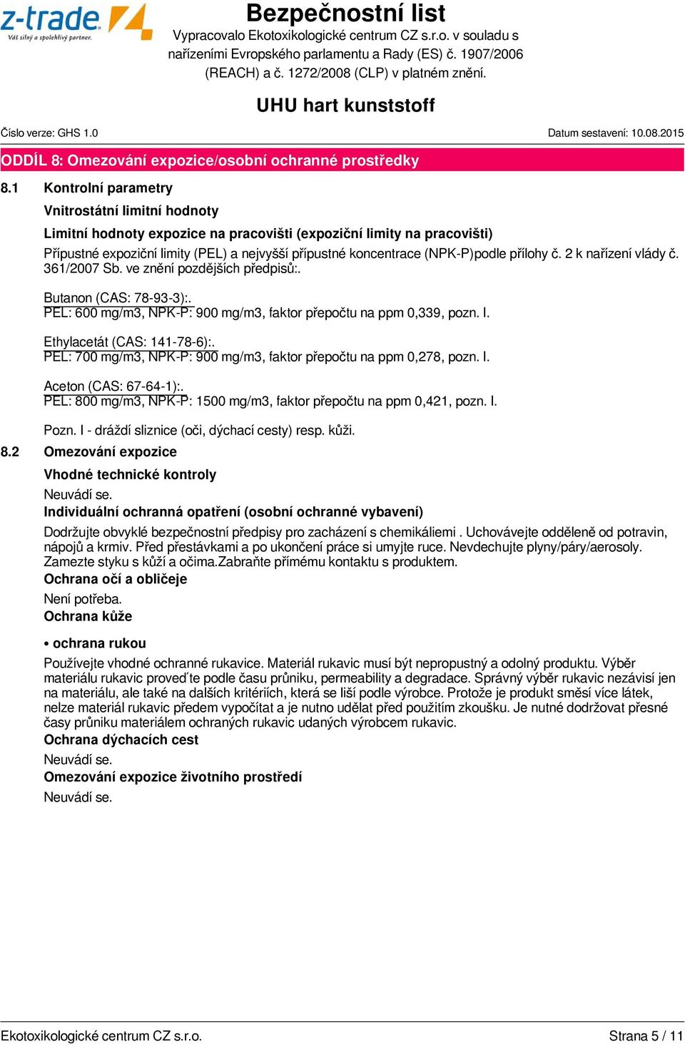 (NPK-P)podle přílohy č. 2 k nařízení vlády č. 361/2007 Sb. ve znění pozdějších předpisů:. Butanon (CAS: 78-93-3):. PEL: 600 mg/m3, NPK-P: 900 mg/m3, faktor přepočtu na ppm 0,339, pozn. I.