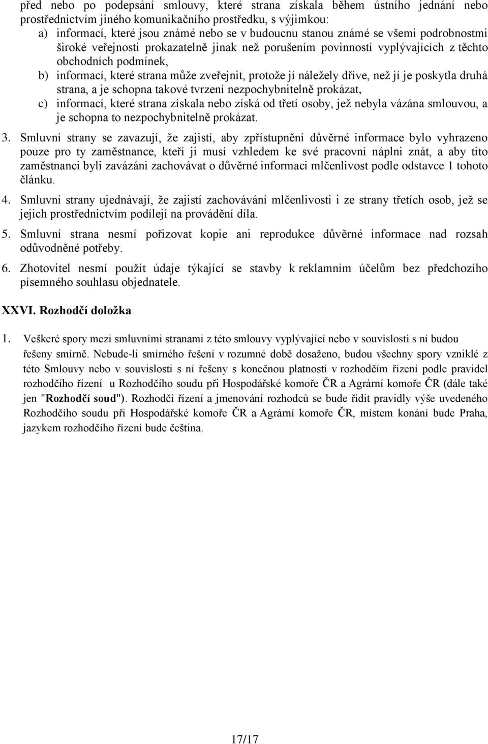 dříve, než jí je poskytla druhá strana, a je schopna takové tvrzení nezpochybnitelně prokázat, c) informací, které strana získala nebo získá od třetí osoby, jež nebyla vázána smlouvou, a je schopna