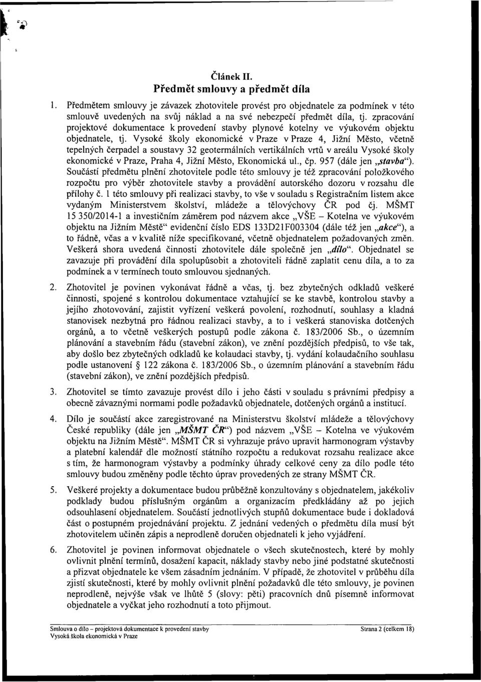 Vysoké školy ekonomické v Praze v Praze 4, Jižní Město, včetně tepelných čerpadel a soustavy 32 geotermálních vertikálních vrtů v areálu Vysoké školy ekonomické v Praze, Praha 4, Jižní Město,