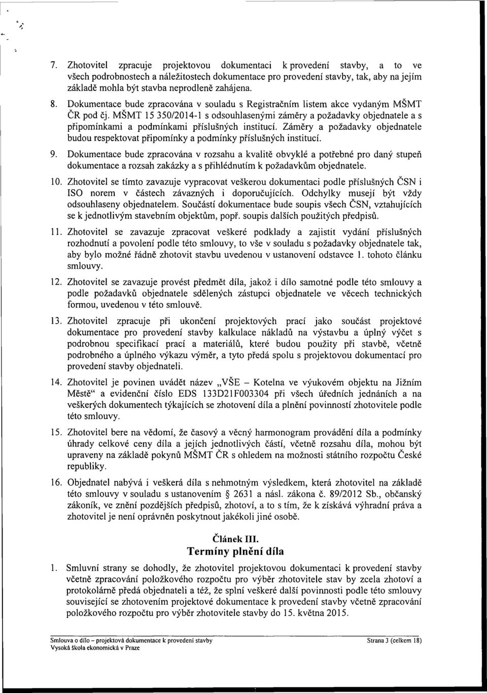 MŠMT 15 350/2014-1 s odsouhlasenými záměry a požadavky objednatele a s připomínkami a podmínkami příslušných institucí.