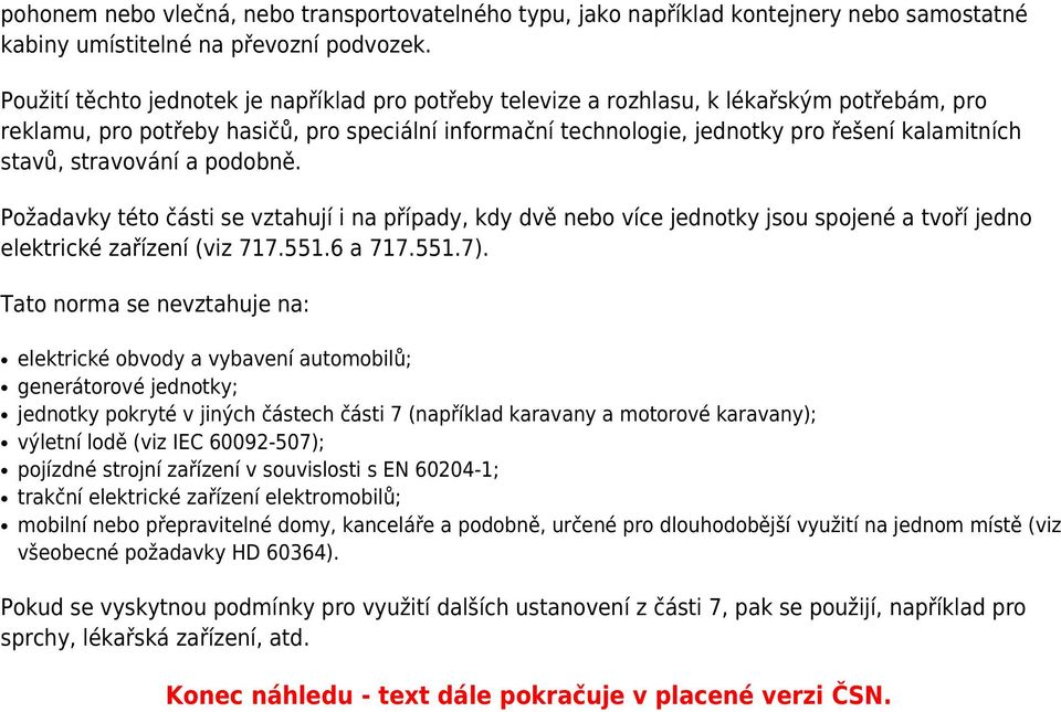 stavů, stravování a podobně. Požadavky této části se vztahují i na případy, kdy dvě nebo více jednotky jsou spojené a tvoří jedno elektrické zařízení (viz 717.551.6 a 717.551.7).