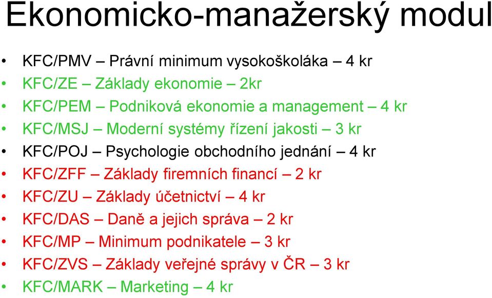 obchodního jednání 4 kr KFC/ZFF Základy firemních financí 2 kr KFC/ZU Základy účetnictví 4 kr KFC/DAS Daně