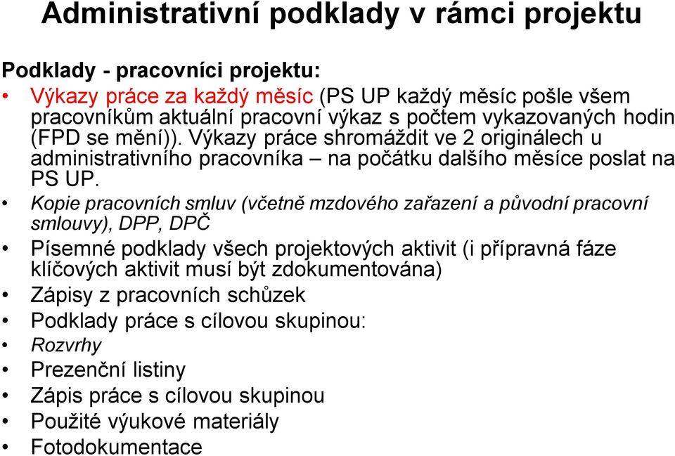 Kopie pracovních smluv (včetně mzdového zařazení a původní pracovní smlouvy), DPP, DPČ Písemné podklady všech projektových aktivit (i přípravná fáze klíčových aktivit