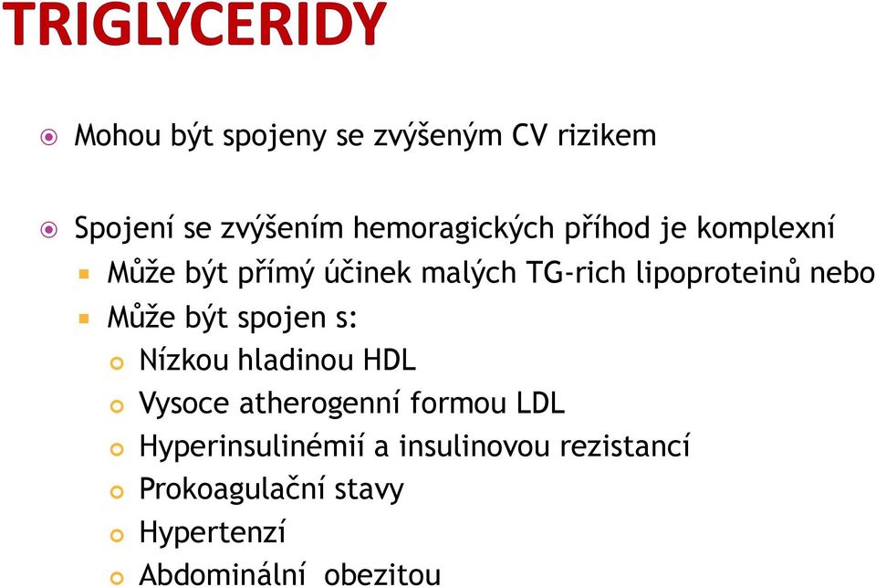 Může být spojen s: Nízkou hladinou HDL Vysoce atherogenní formou LDL