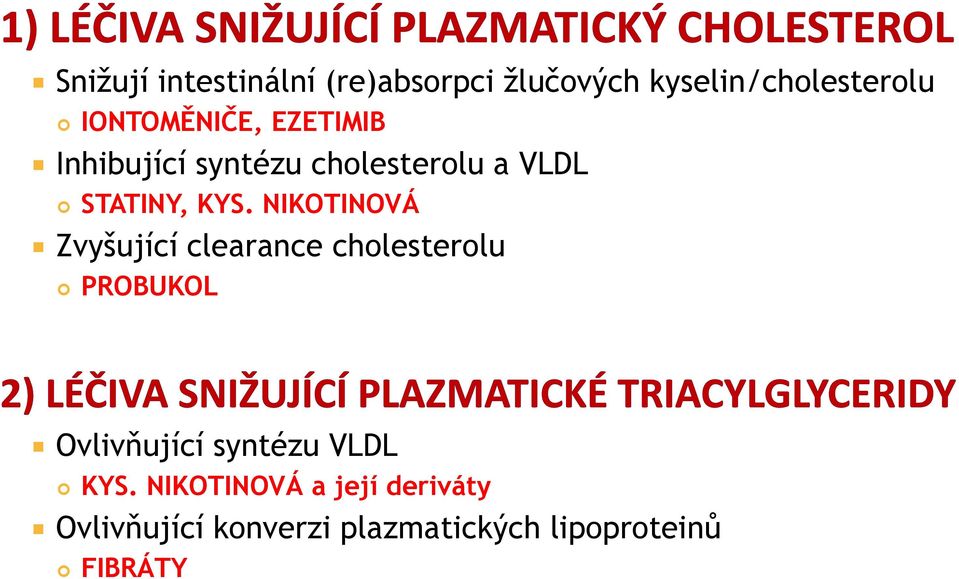 NIKOTINOVÁ Zvyšující clearance cholesterolu PROBUKOL Ovlivňující syntézu