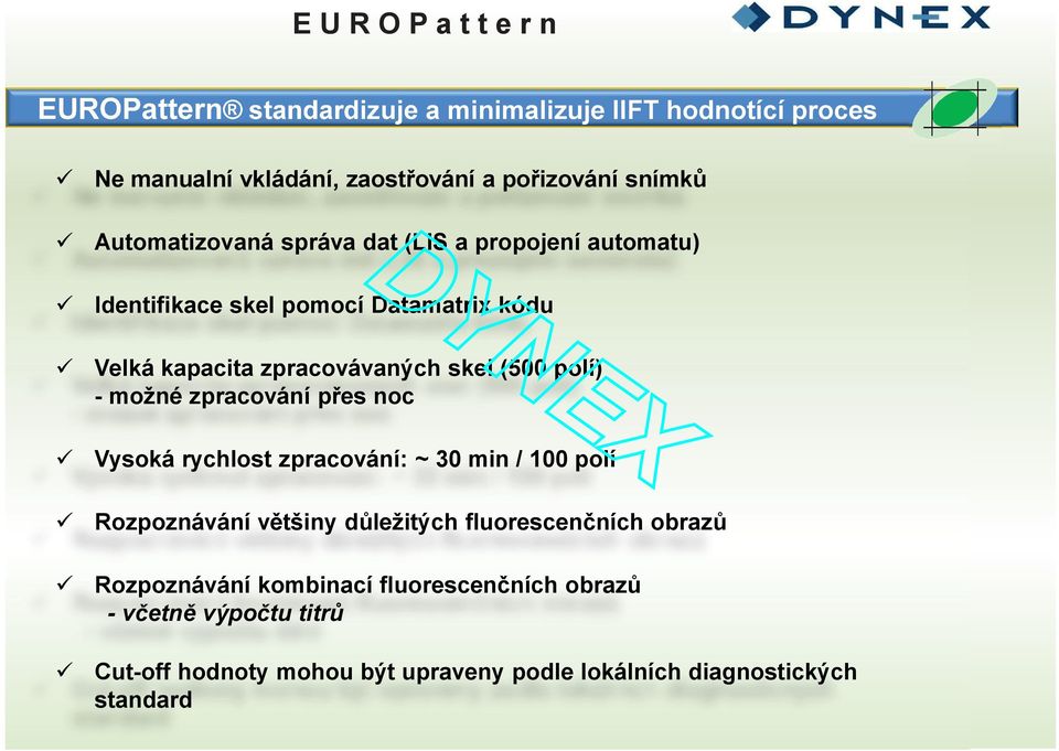 možné zpracování přes noc ü Vysoká rychlost zpracování: ~ 30 min / 100 polí ü Rozpoznávání většiny důležitých fluorescenčních obrazů ü