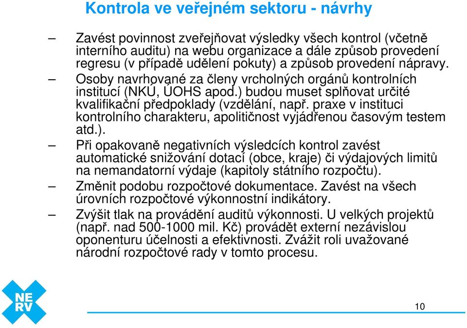 praxe v instituci kontrolního charakteru, apolitičnost vyjádřenou časovým testem atd.).