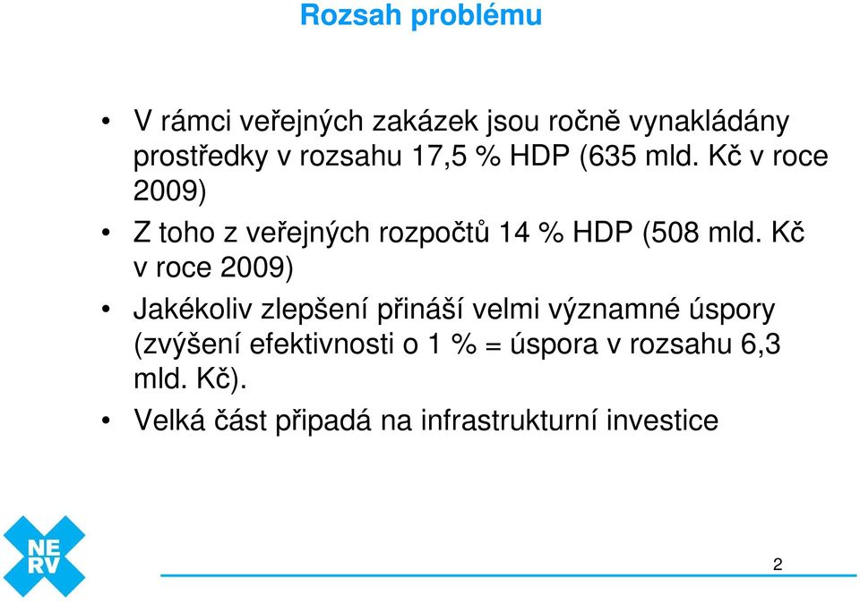 Kč v roce 2009) Jakékoliv zlepšení přináší velmi významné úspory (zvýšení efektivnosti